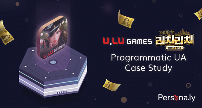 U.LU Games의 '리치 리치' (Reach Rich) 프로그래밍적 UA 사례 연구