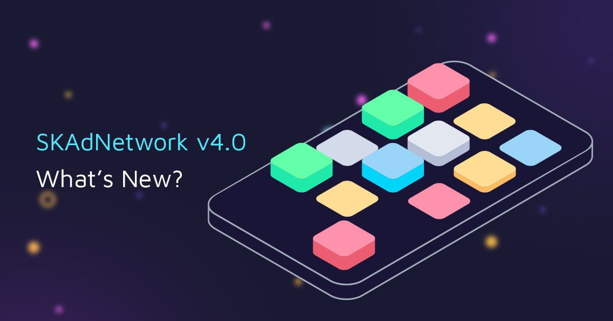 SKAdNetwork v4.0 – What’s New